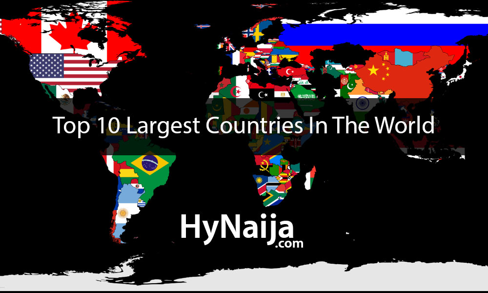 måtte pouch skab Top 10 Largest Countries In The World (2022 UPDATE) - HyNaija